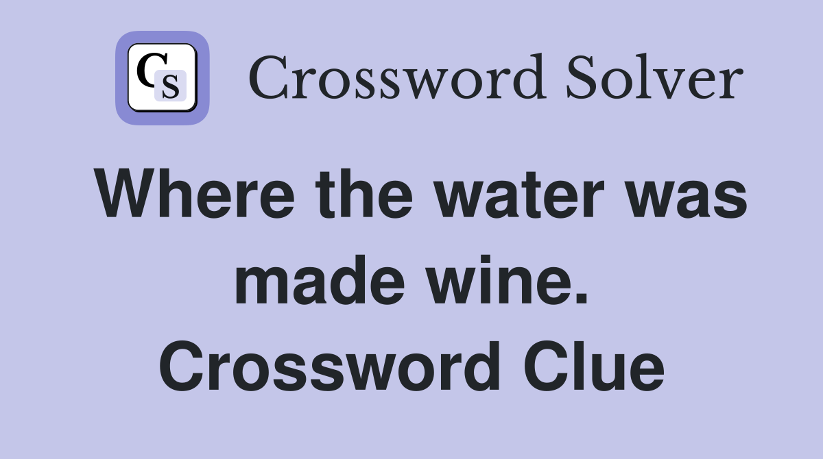 Where the water was made wine. Crossword Clue