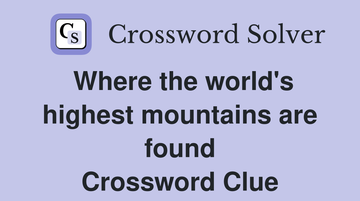 Where the world's highest mountains are found Crossword Clue