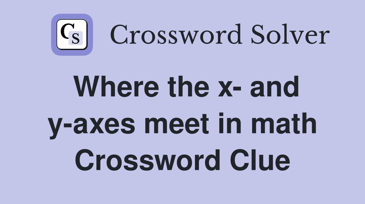 Where the x- and y-axes meet in math Crossword Clue