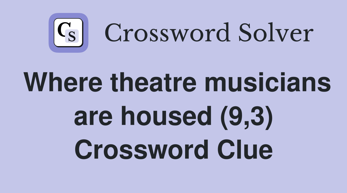 Where theatre musicians are housed (9,3) Crossword Clue