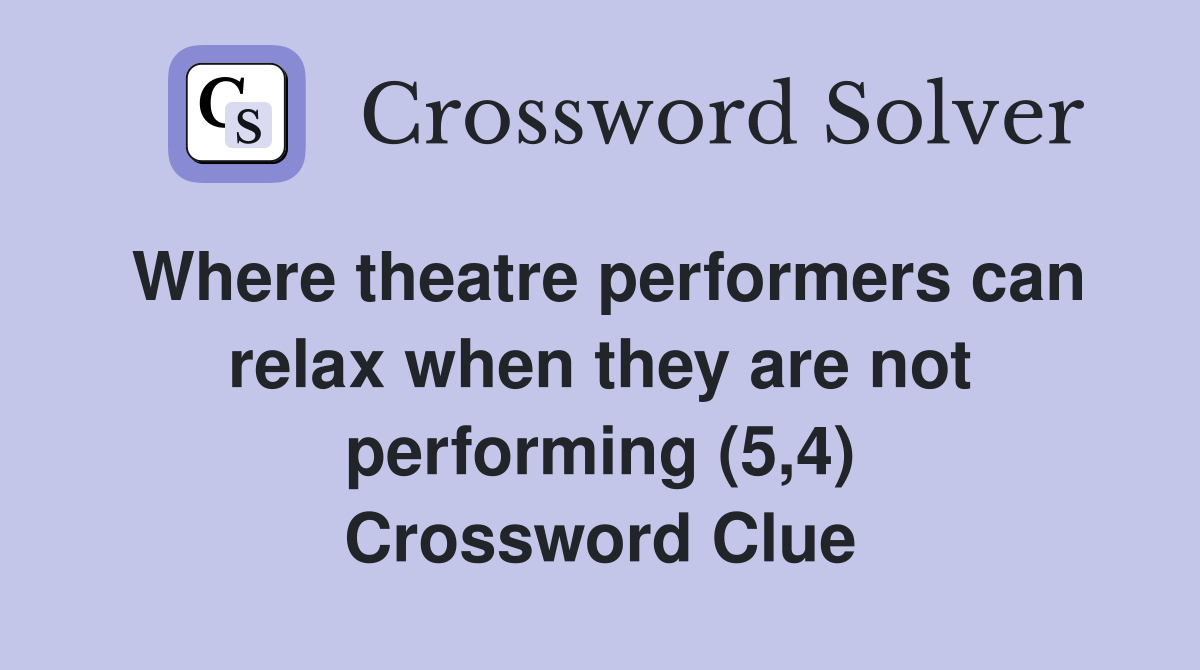 Where theatre performers can relax when they are not performing (5,4) Crossword Clue