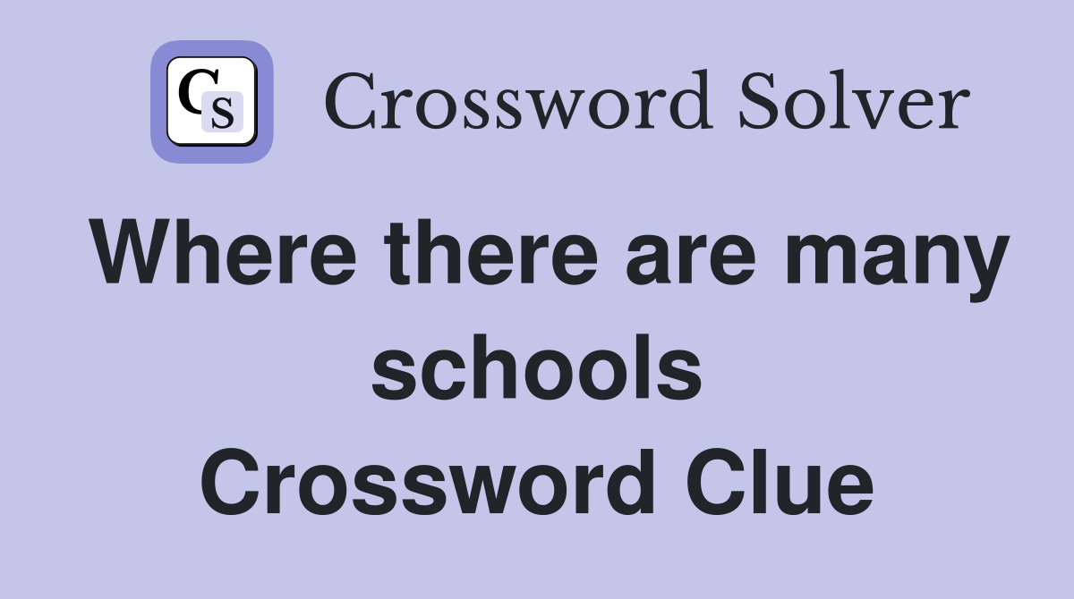 Where there are many schools Crossword Clue