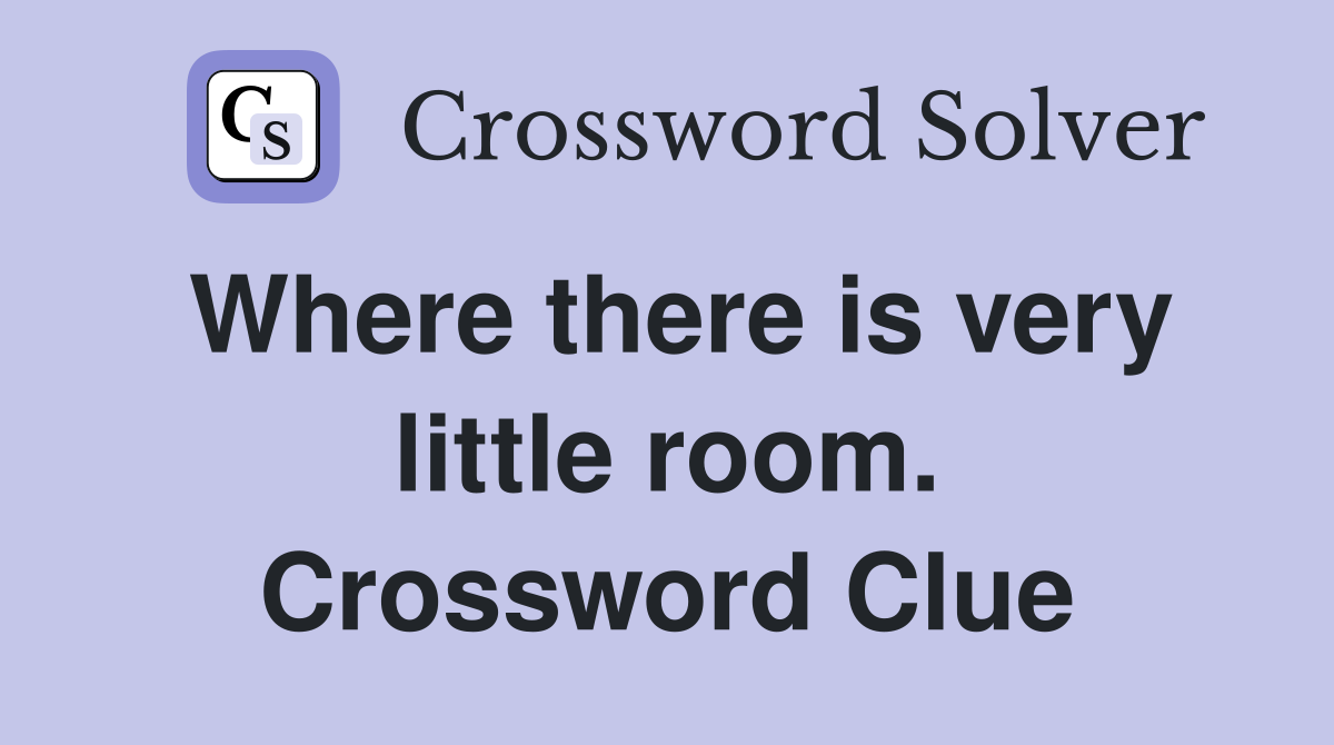 Where there is very little room. Crossword Clue
