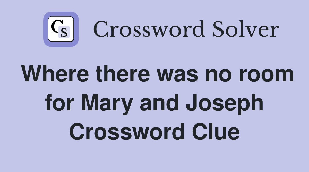 Where there was no room for Mary and Joseph Crossword Clue