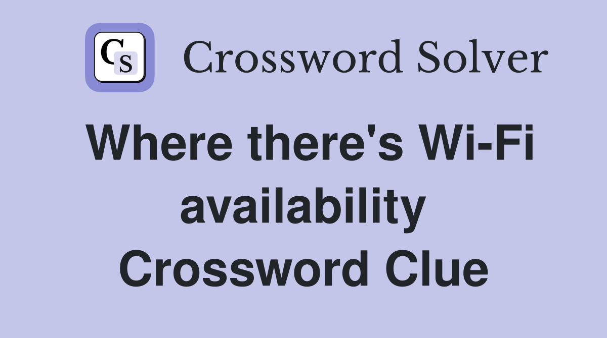 Where there's Wi-Fi availability Crossword Clue