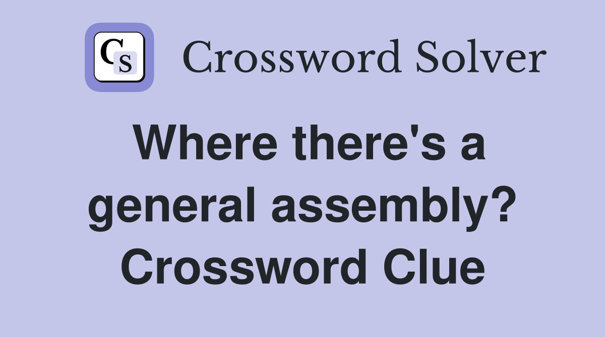 Where there's a general assembly? Crossword Clue