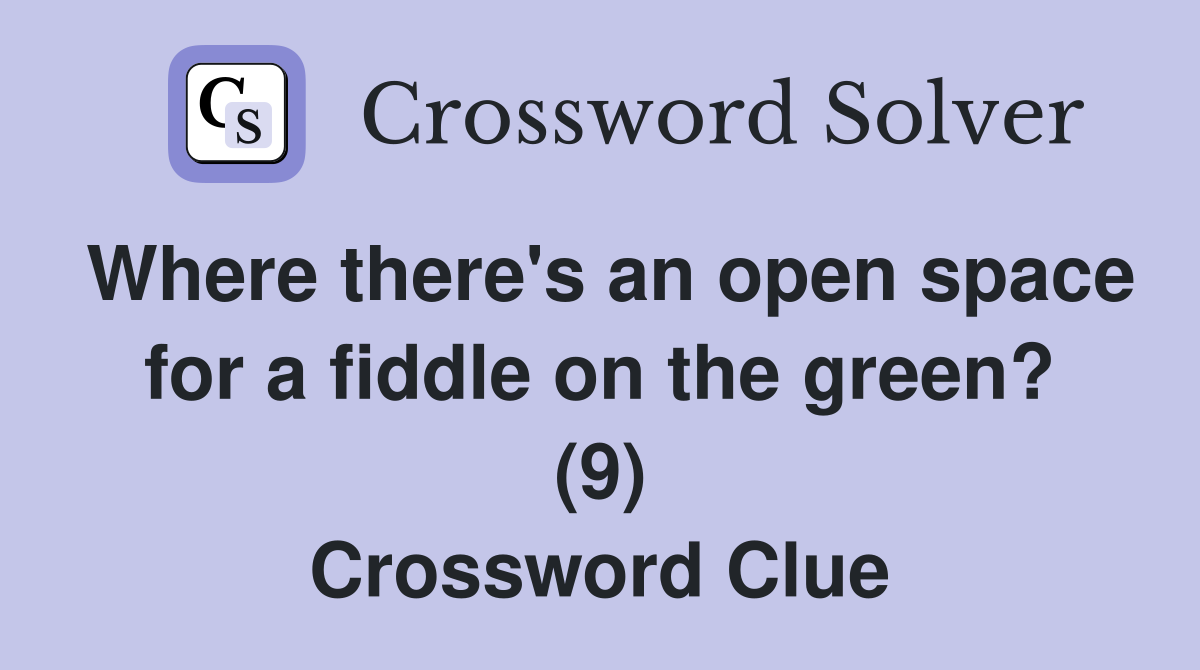Where there's an open space for a fiddle on the green? (9) Crossword Clue