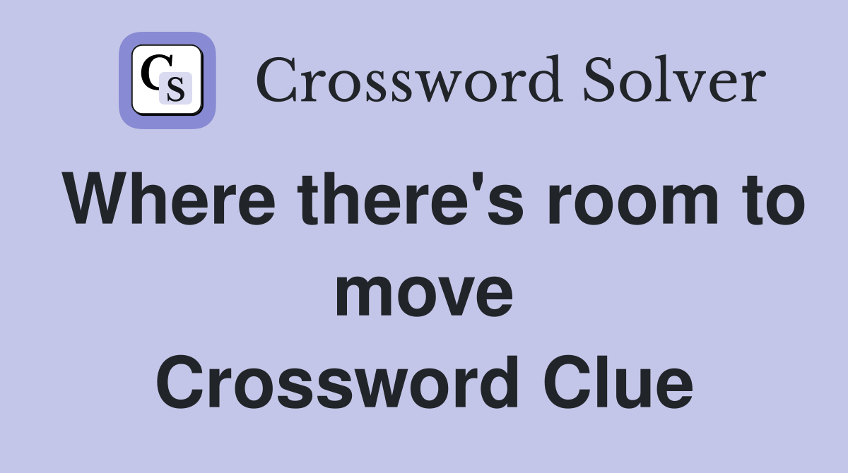 Where there's room to move Crossword Clue