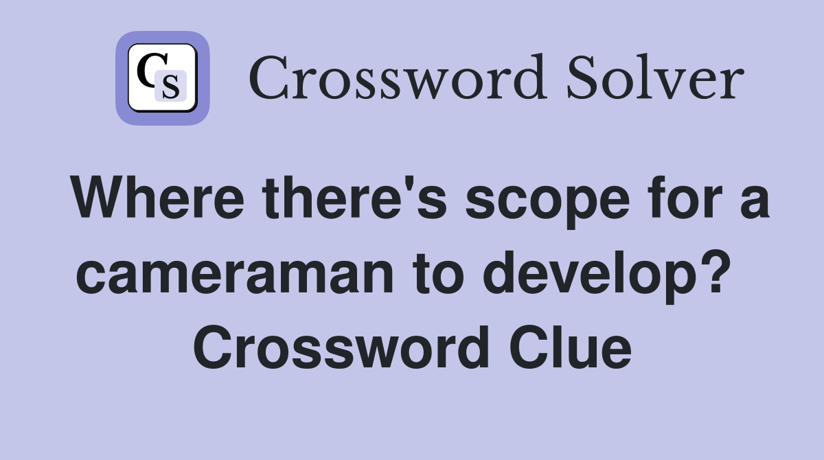 Where there's scope for a cameraman to develop?  Crossword Clue