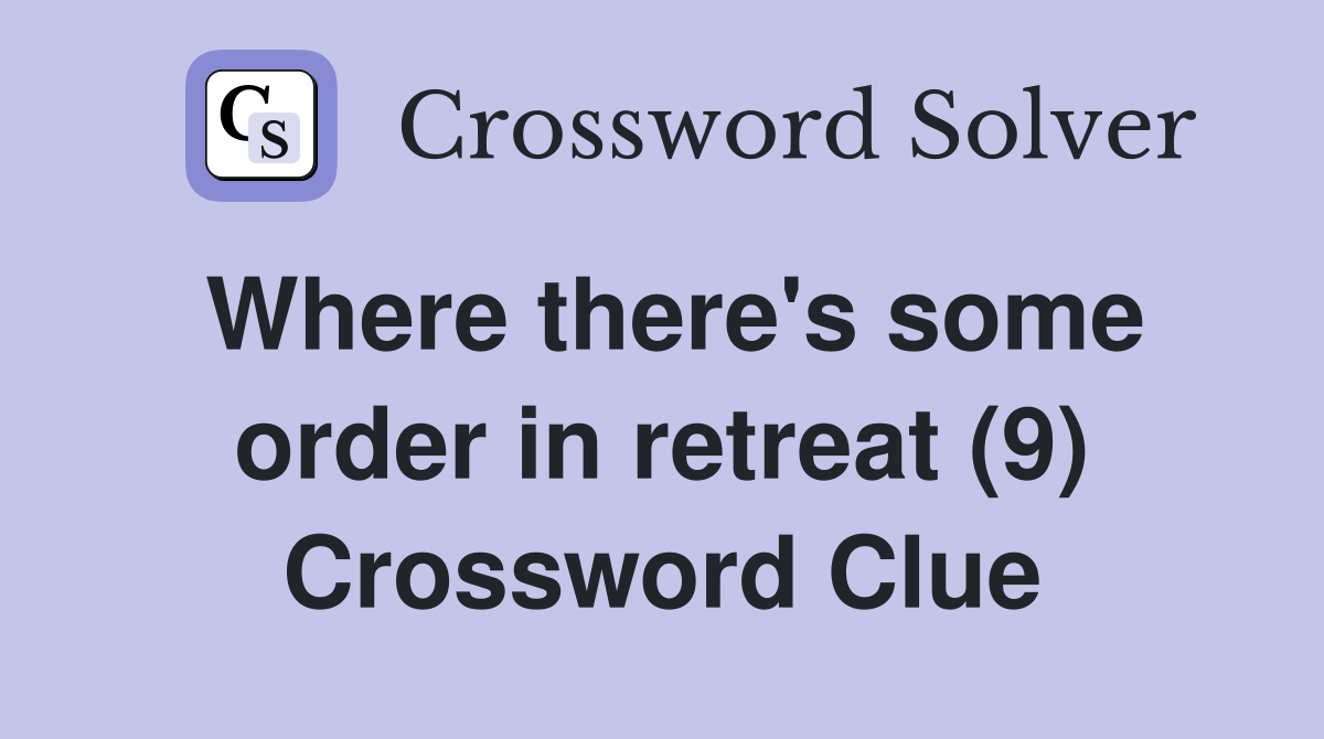 Where there's some order in retreat (9) Crossword Clue