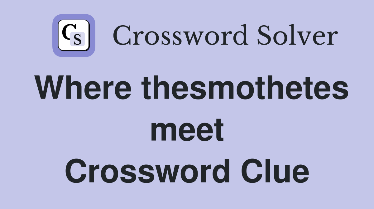 Where thesmothetes meet Crossword Clue