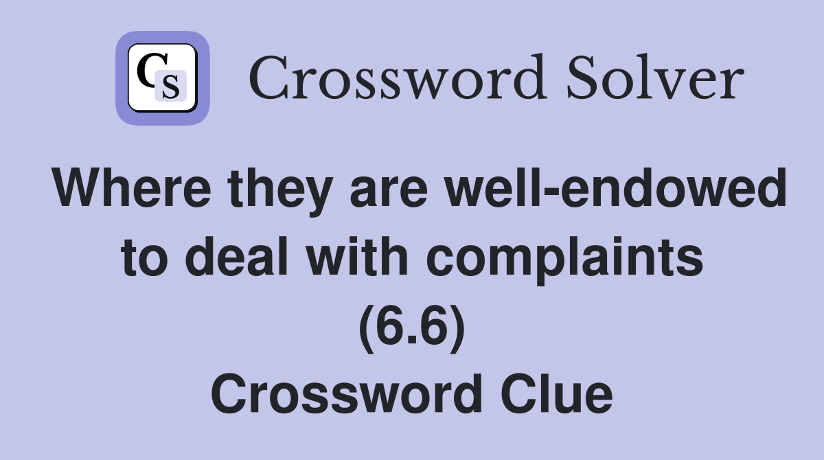 Where they are well-endowed to deal with complaints (6.6) Crossword Clue