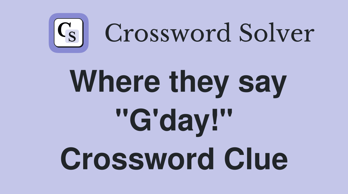 Where they say "G'day!" Crossword Clue