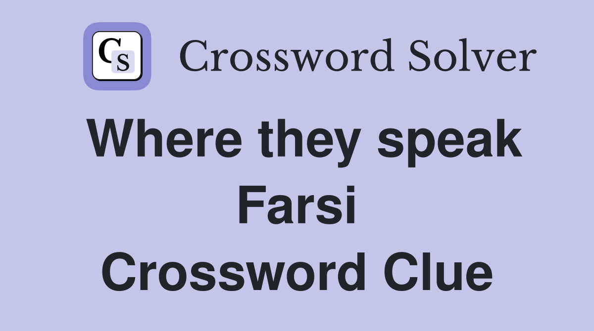 Where they speak Farsi Crossword Clue