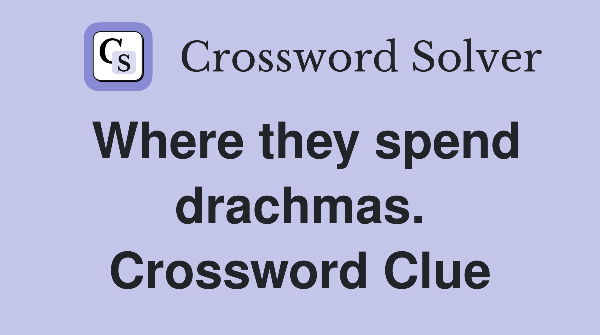 Where they spend drachmas. Crossword Clue