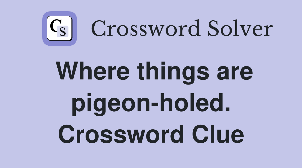 Where things are pigeon-holed. Crossword Clue