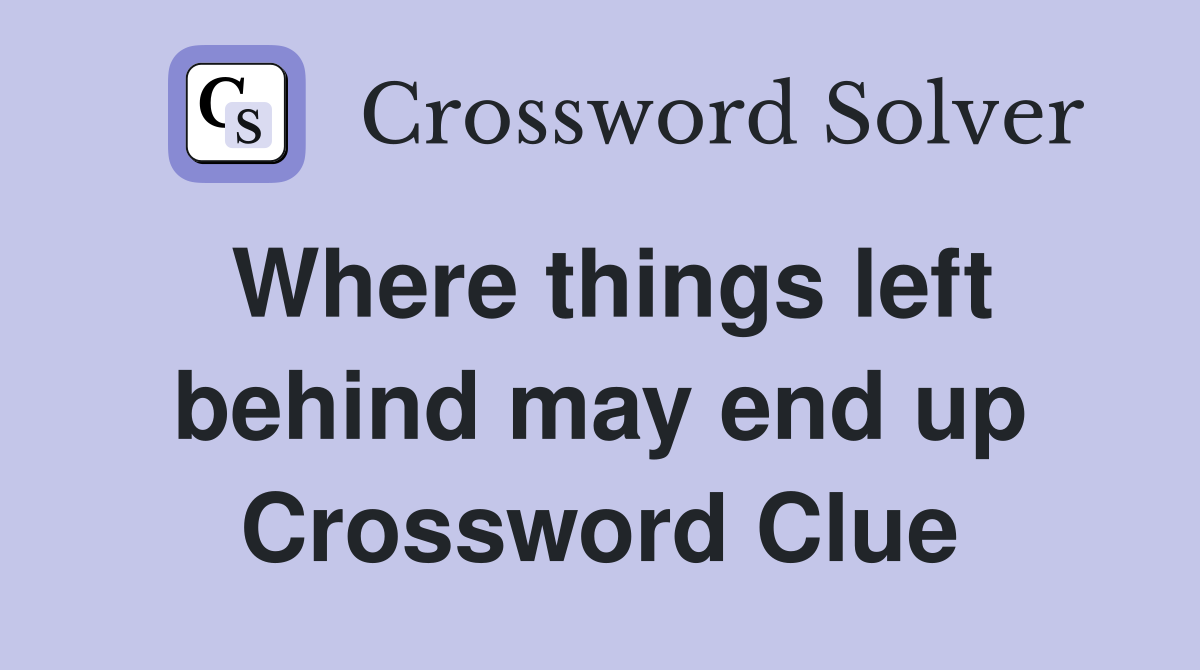Where things left behind may end up Crossword Clue