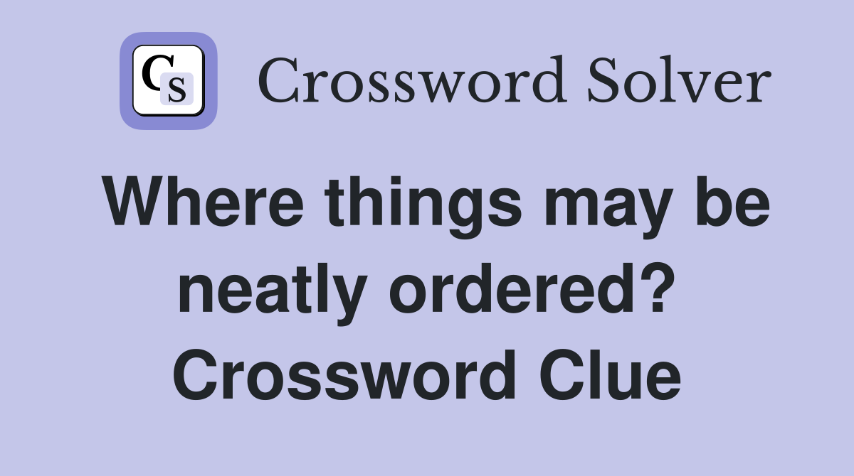 Where things may be neatly ordered? Crossword Clue