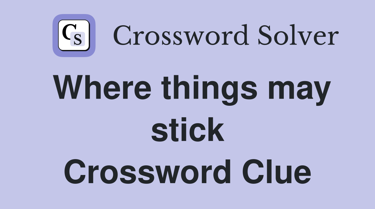 Where things may stick Crossword Clue