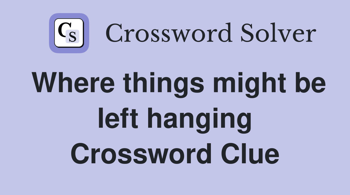 Where things might be left hanging Crossword Clue