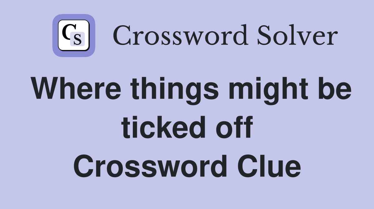 Where things might be ticked off Crossword Clue