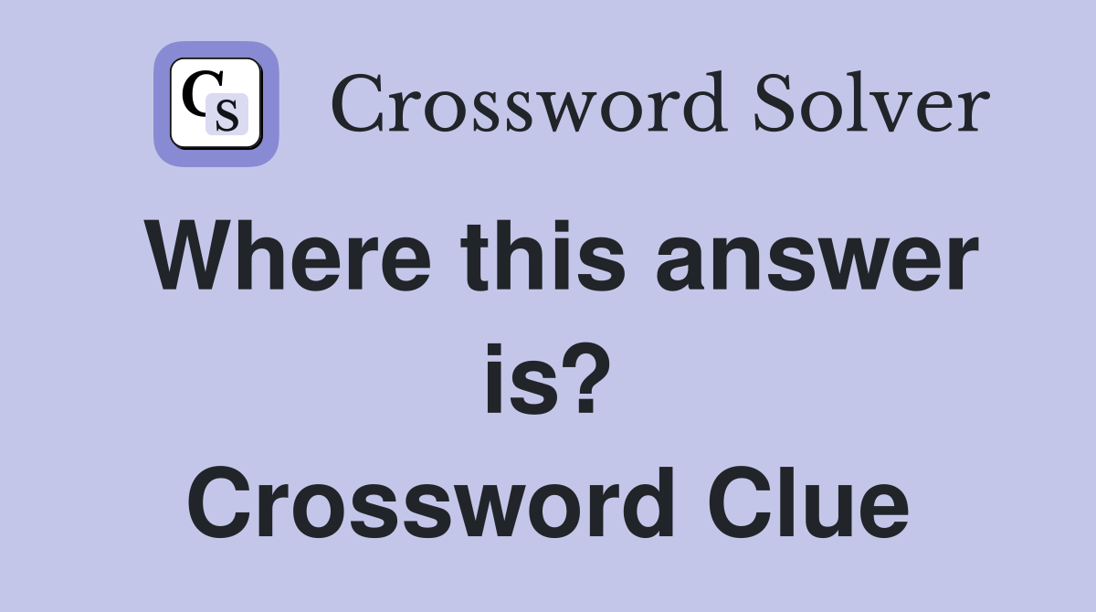 Where this answer is? Crossword Clue