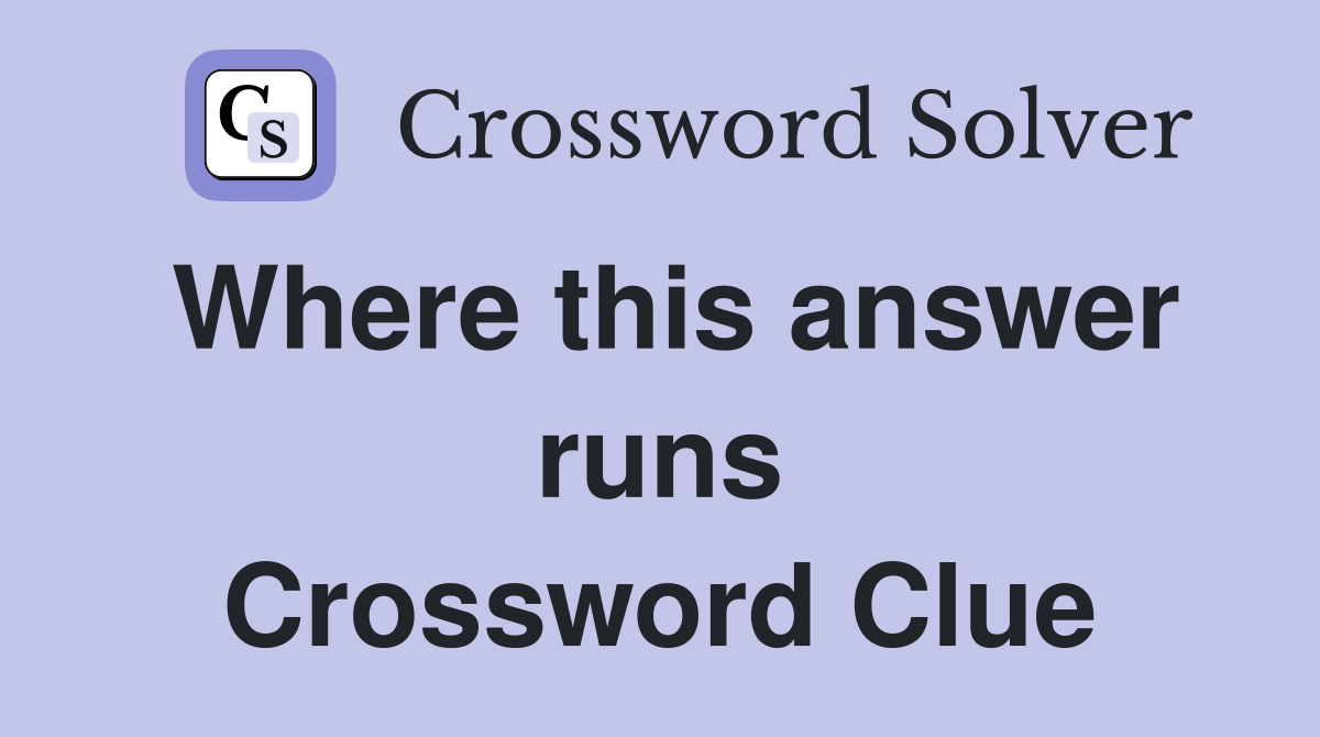 Where this answer runs Crossword Clue