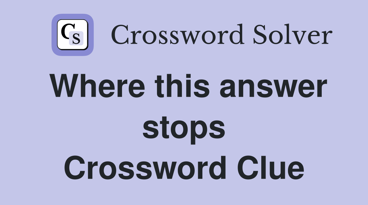 Where this answer stops Crossword Clue