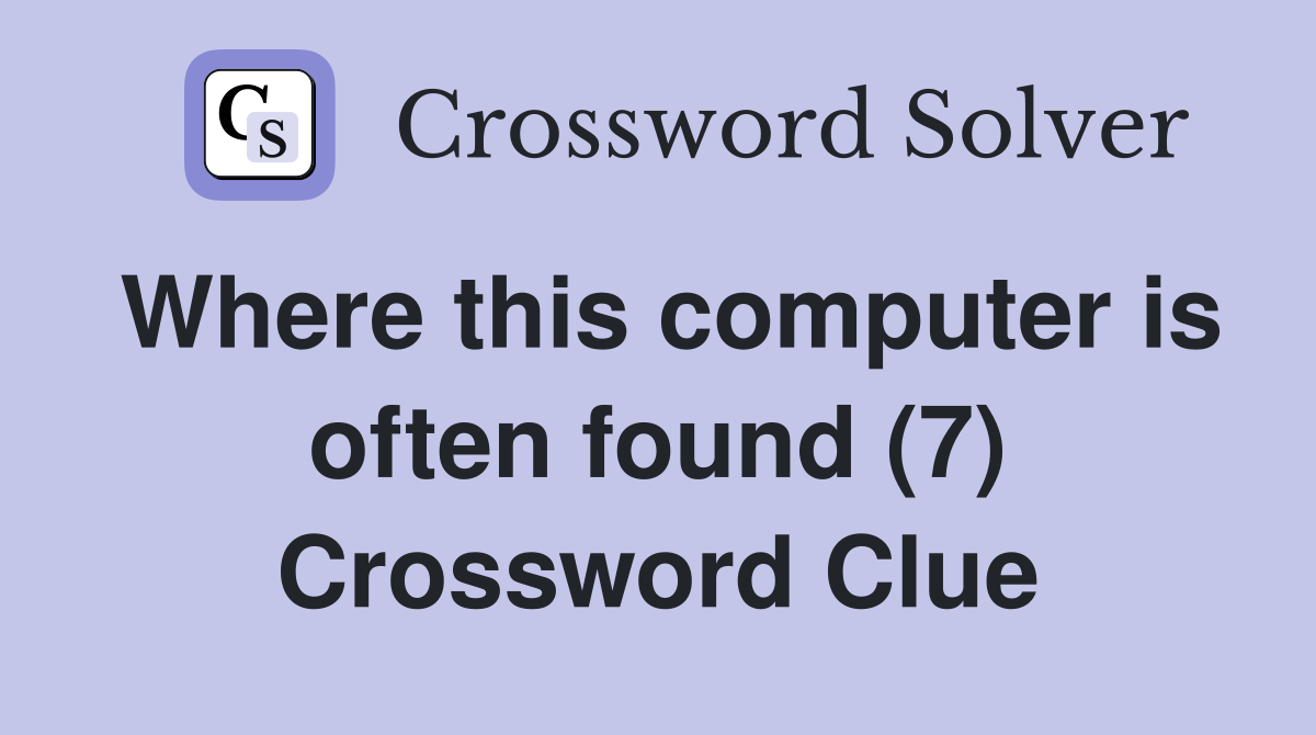 Where this computer is often found (7) Crossword Clue