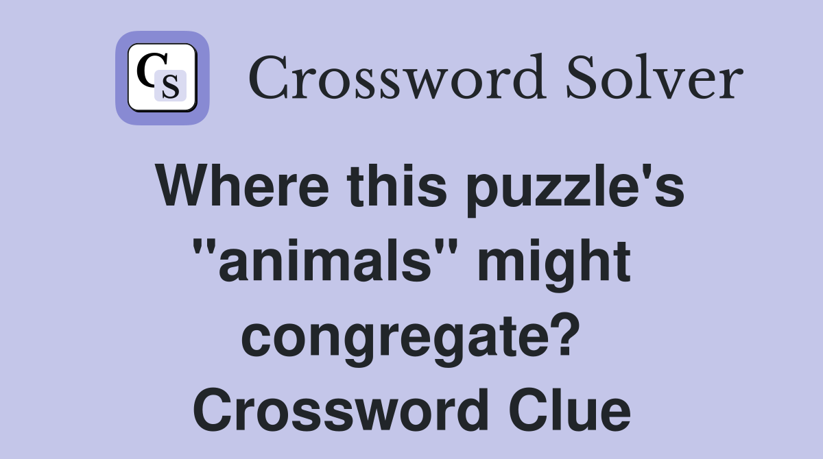 Where this puzzle's "animals" might congregate? Crossword Clue