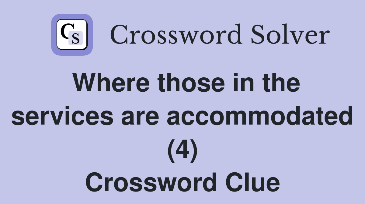 Where those in the services are accommodated (4) Crossword Clue