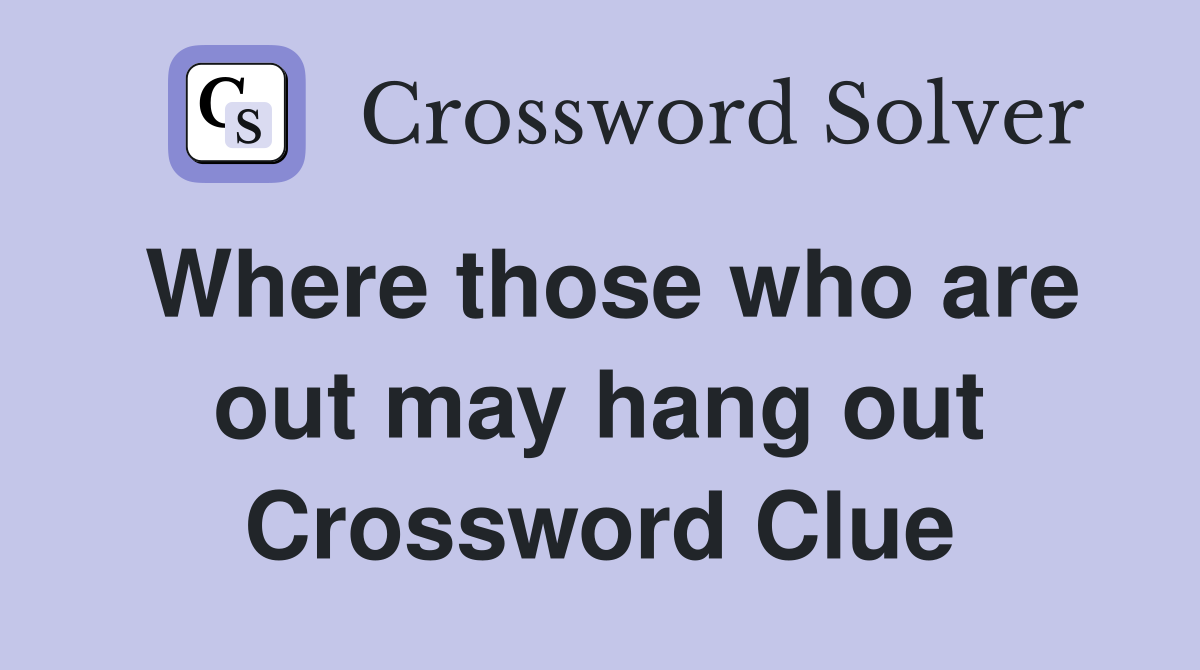 Where those who are out may hang out Crossword Clue