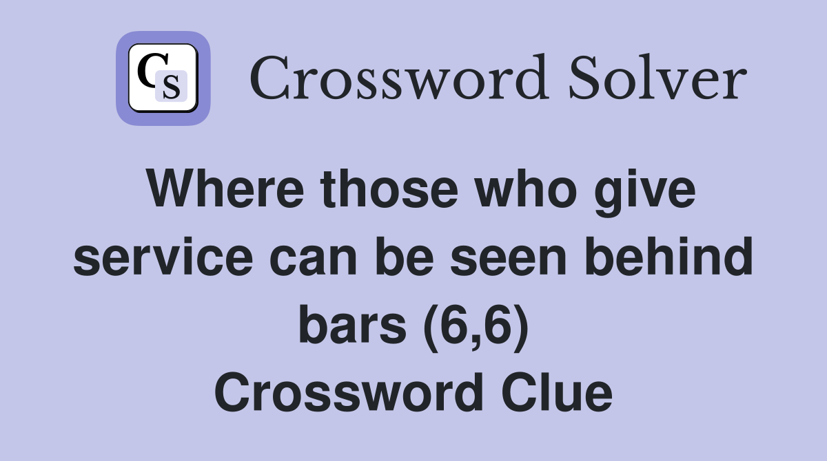 Where those who give service can be seen behind bars (6,6) Crossword Clue