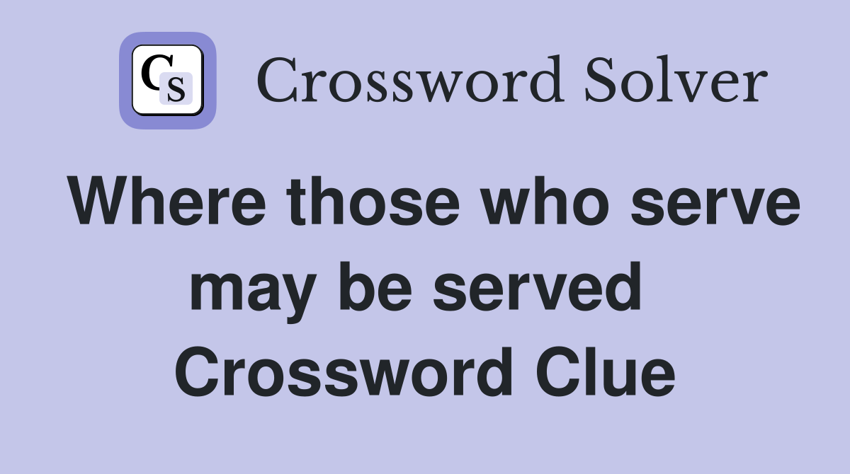 Where those who serve may be served  Crossword Clue