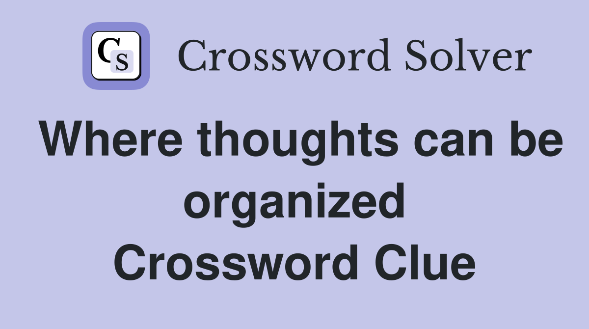 Where thoughts can be organized Crossword Clue