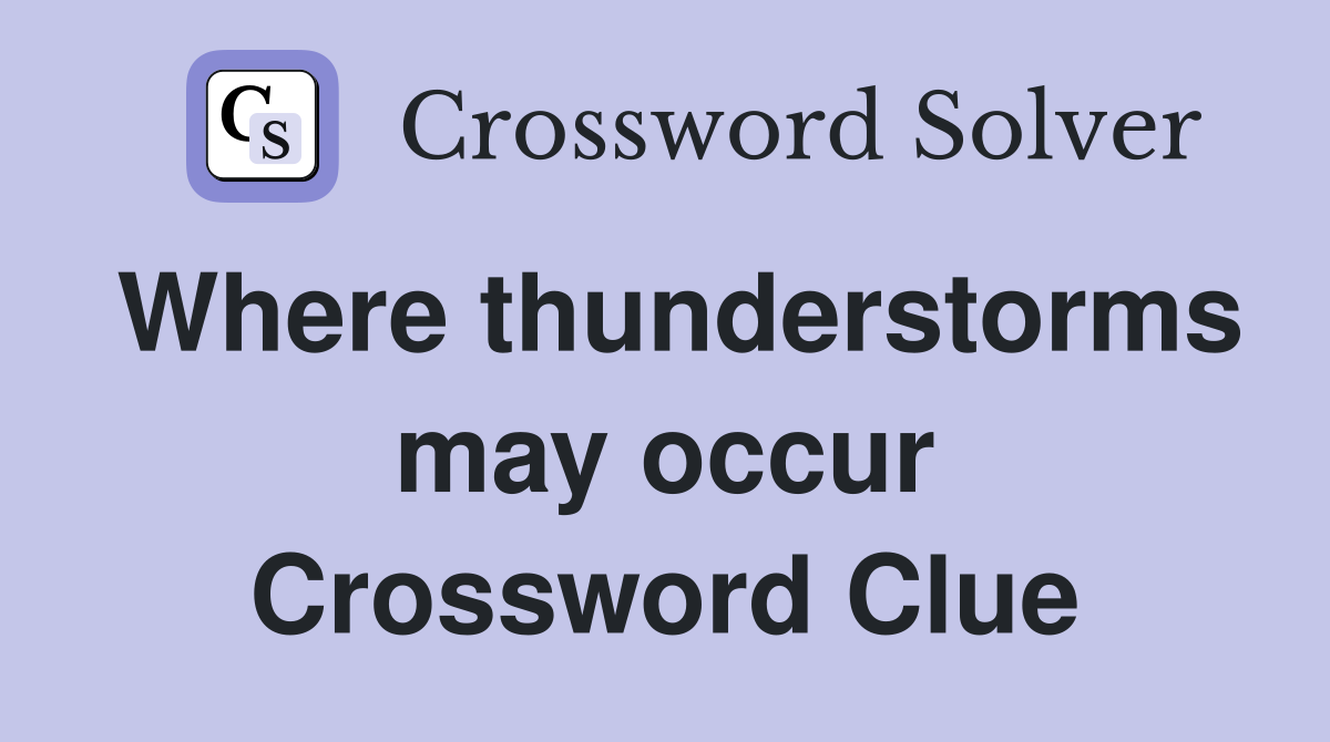 Where thunderstorms may occur Crossword Clue
