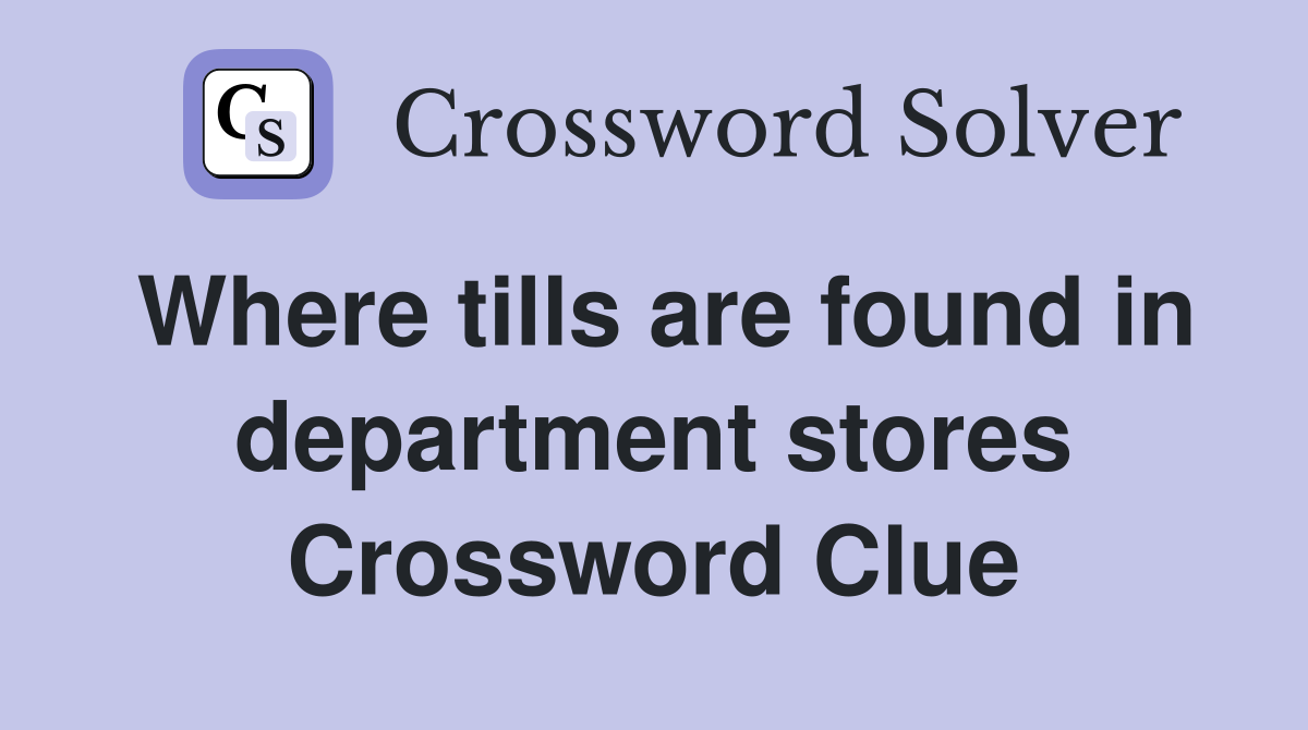 Where tills are found in department stores Crossword Clue