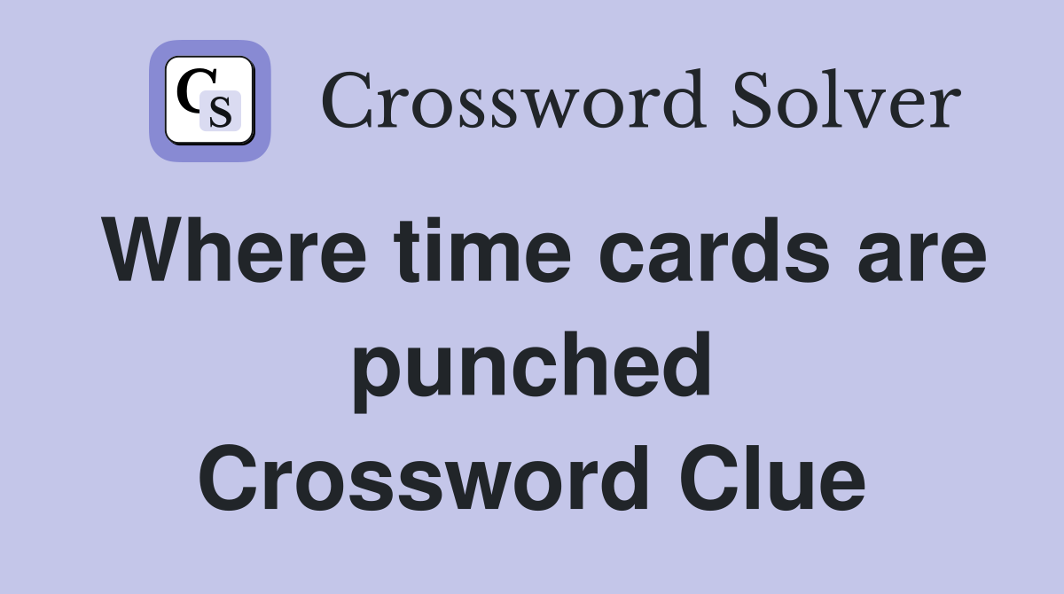 Where time cards are punched Crossword Clue