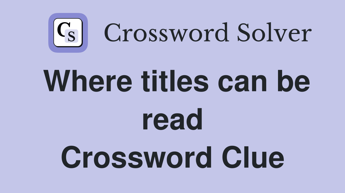 Where titles can be read Crossword Clue