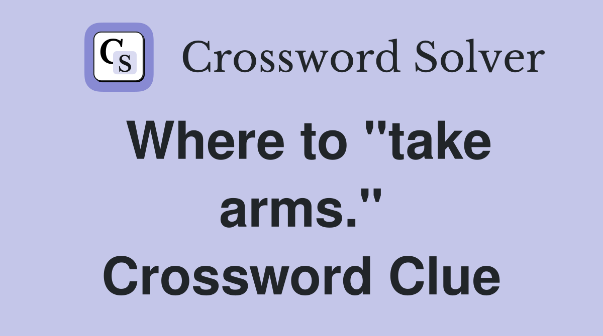 Where to "take arms." Crossword Clue