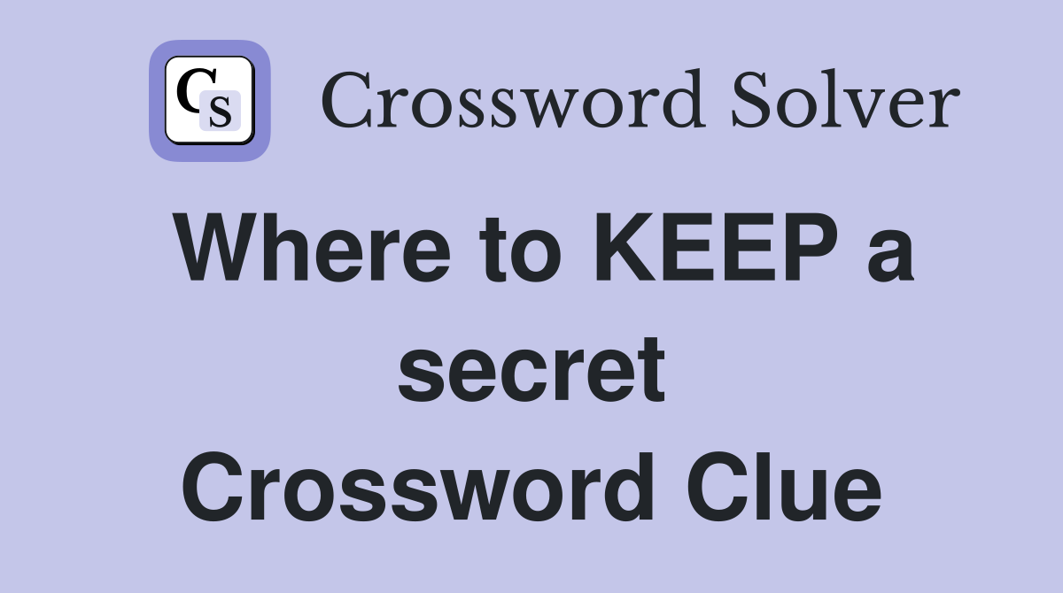 Where to KEEP a secret Crossword Clue