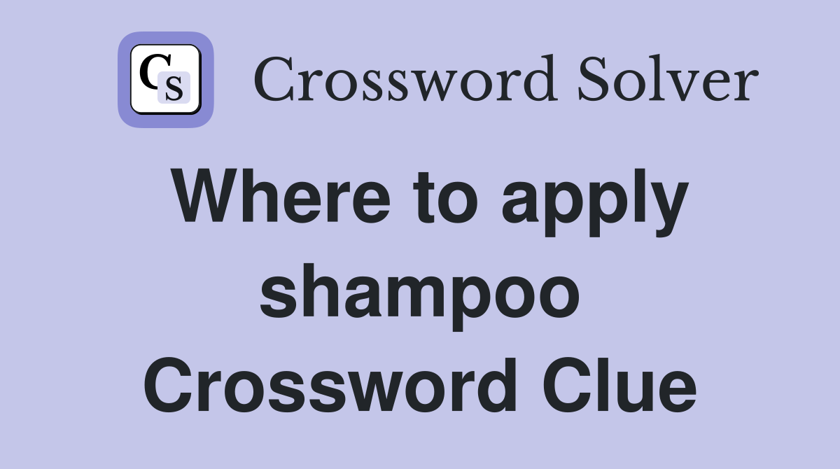 Where to apply shampoo Crossword Clue