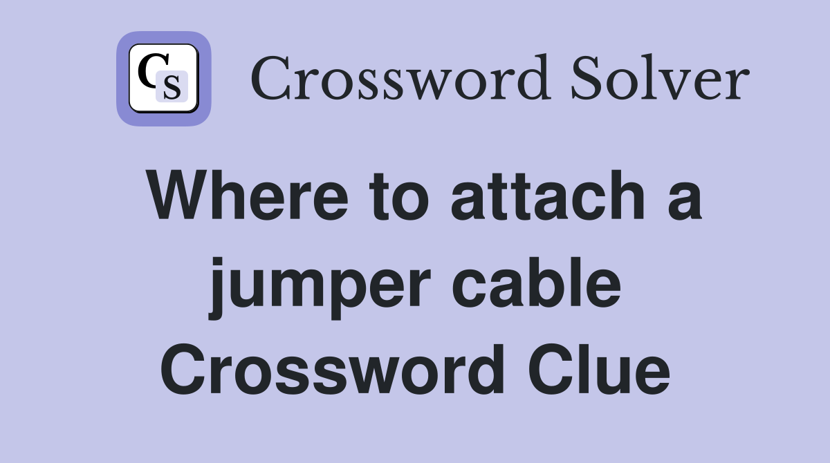Where to attach a jumper cable Crossword Clue