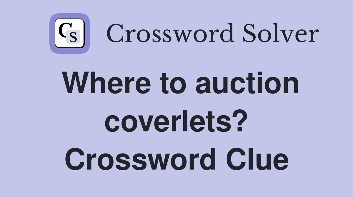 Where to auction coverlets? Crossword Clue