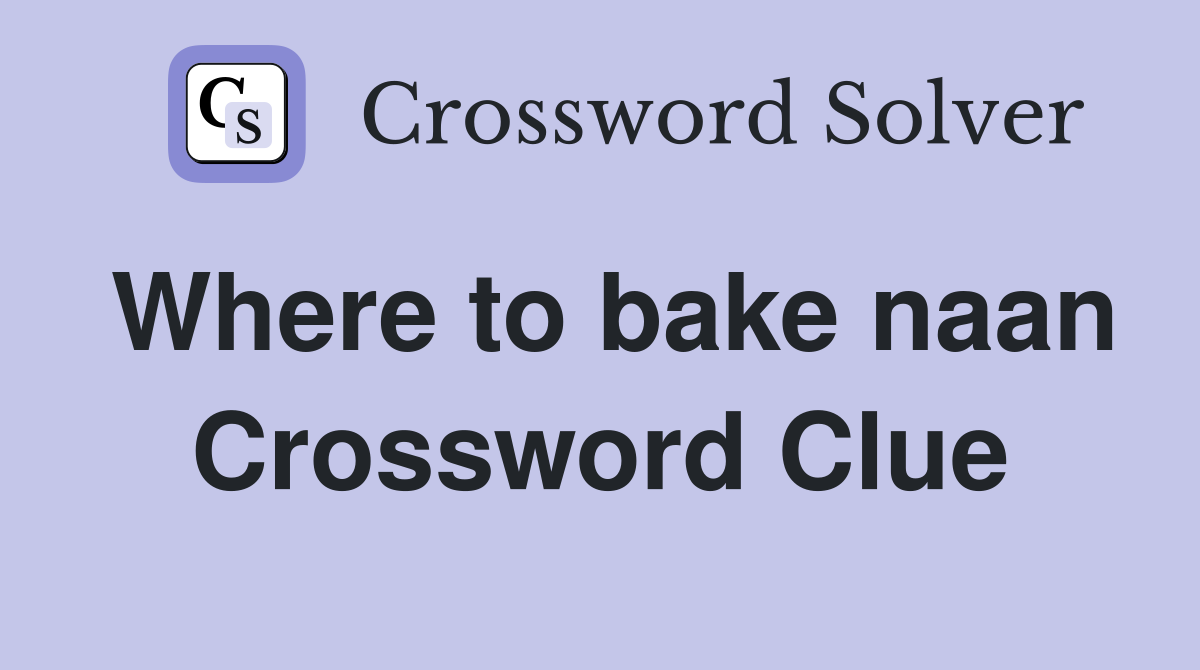 Where to bake naan Crossword Clue