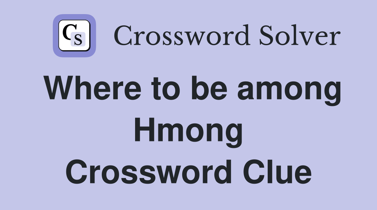 Where to be among Hmong Crossword Clue