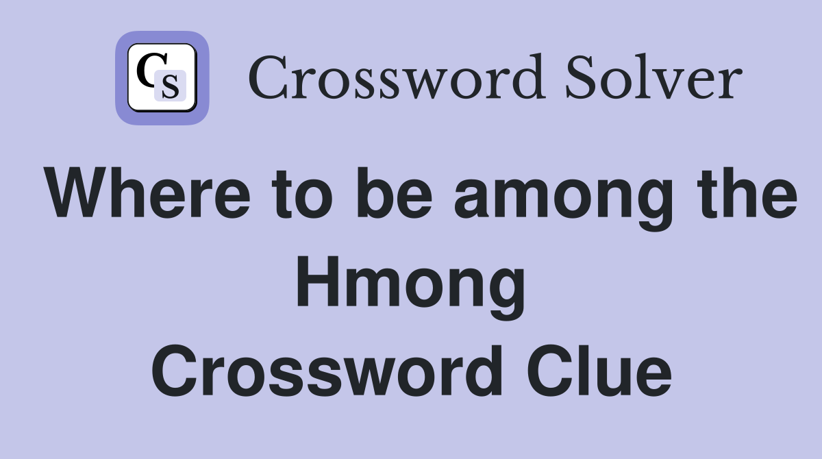 Where to be among the Hmong Crossword Clue