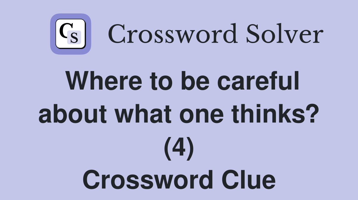 Where to be careful about what one thinks? (4) Crossword Clue