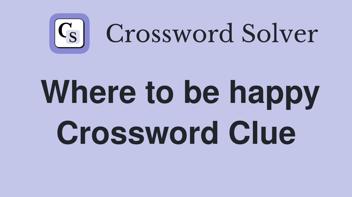 Where to be happy Crossword Clue