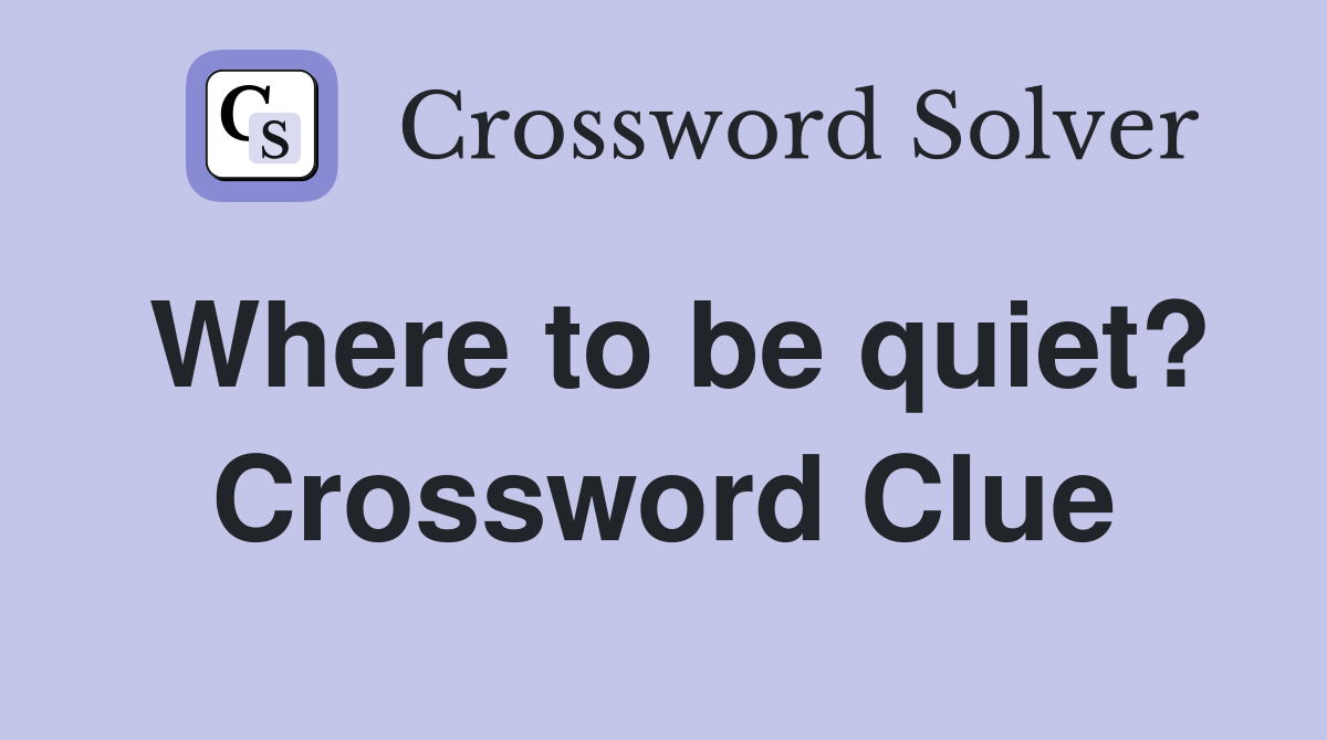 Where to be quiet? Crossword Clue